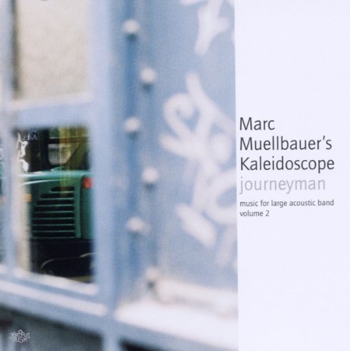 Marc Muellbauer's Kaleidoscop - Journeyman Music for Large Ensemble