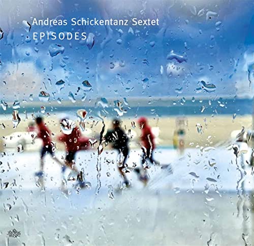 Andreas Schickentanz Sextet - Episodes