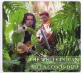 Villa-Lobos-Duo - The White Indian - A Tribute To Heitor Villa-Lobos
