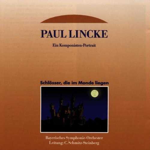 Lincke , Paul - Schlösser,die im Monde Liegen - Ein Komponisten-Portrait (Bayrisches Symphonie-Orchester)