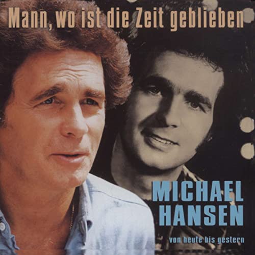 Hansen , Michael - Mann, wo ist die Zeit geblieben - Michael Hansen von heute bis gestern