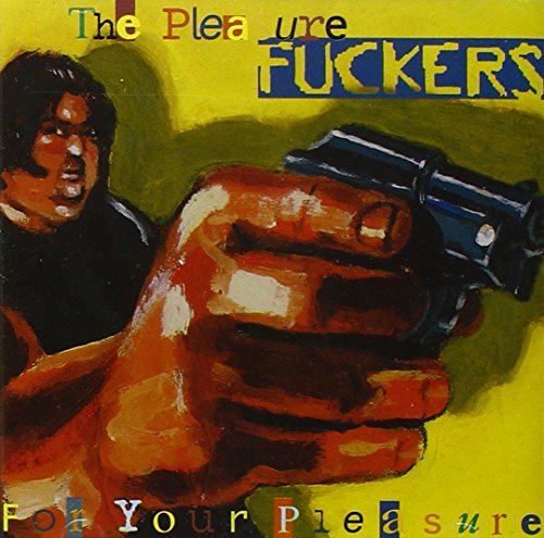 Pleasure Fuckers , The - For Your Pleasure