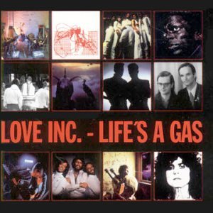 Love Inc. - Life's A Gas