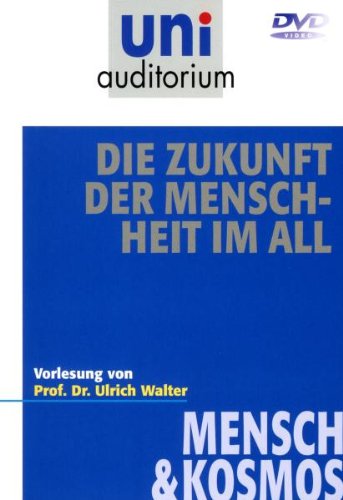 - Die Zukunft der Menschheit im All (uni auditorium) Fachbereich Mensch & Kosmos
