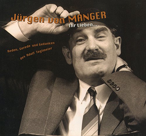 Manger , Jürgen von - Ihr Lieben... - Reden, Gerede und Gedanken des Adolf Tegtmeier