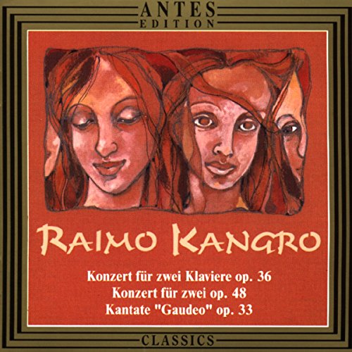 Kangro , Raimo - Konzert für zwei Klaviere, Op. 36 / Konzert für zwei, Op. 48 / Kantate 'Gaudeo', Op. 33