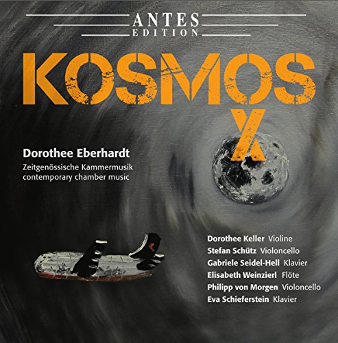 Eberhard , Dorothee - Kosmos X: Zeitgenössische Kammermusik (Keller, Schütz, Seidel-Hell, Weinzierl, von Morgen, Schieferstein)