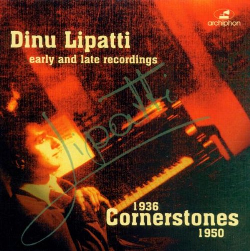 Lipatti , Dinu - Cornerstones 1936-1950 Early And Late Recordings