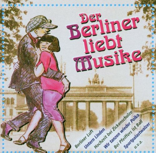 Altberliner Melodien Von Anno - Der Berliner Liebt Musike