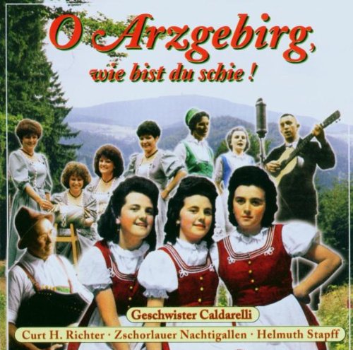 - O Arzgebirg, wie bist du schie! - Die schönsten Lieder aus dem Erzgebirge 1