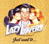 Lazy Lovers , The - Just want to...