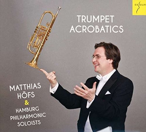 Höfs , Matthias & Hamburg Philharmonic Soloists - Trumpet Acrobatics