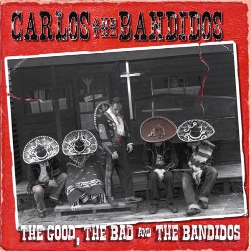 Carlos & the Bandidos - The Good, the Bad and the Bandidos