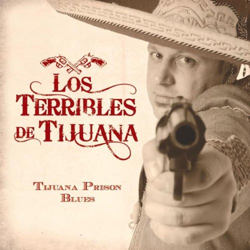 Los Terribles de Tijuana - Tijuana Prison Blues