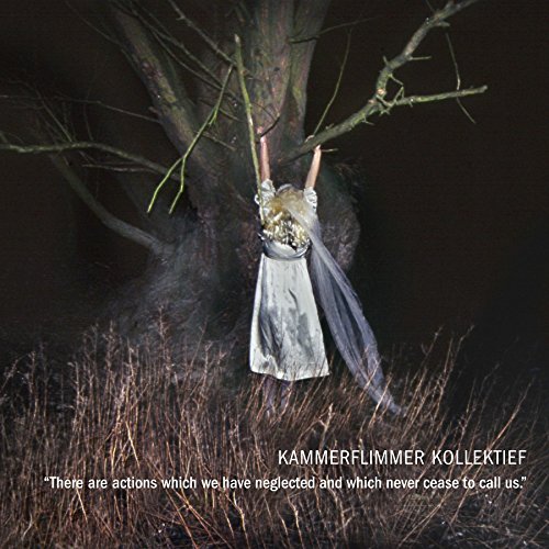 Kammerflimmer Kollektief - There Are Actions Which We Have Neglected and Which never cease to call us