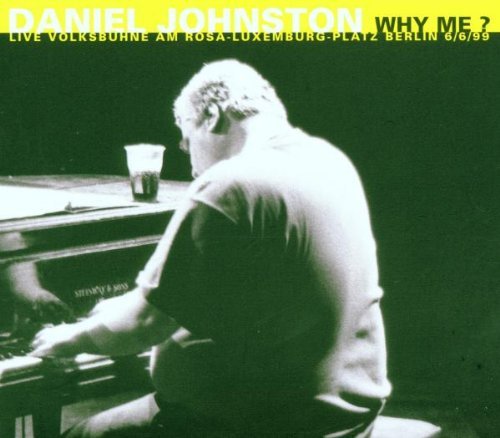 Johnston , Daniel - Why Me? (Live Volksbühne Berlin)