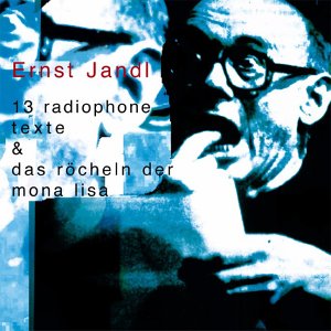 Jandl , Ernst - 13 Radiophone Texte & Das Röcheln der Mona Lisa