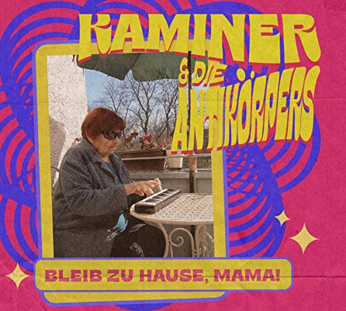 Kaminer & Die Antikörpers - Bleib Zuhause,Mama!