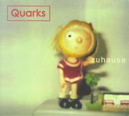Quarks - Zuhause