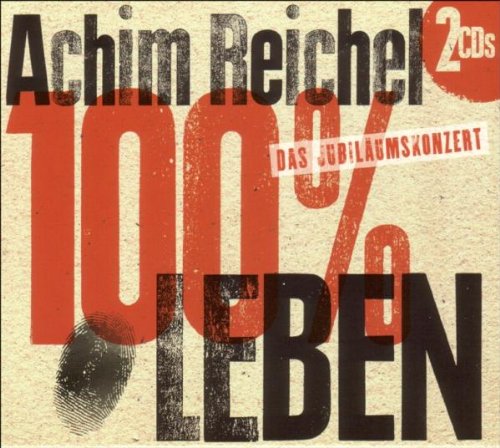 Reichel , Achim - 100% Leben - Das Jubiläumskonzert