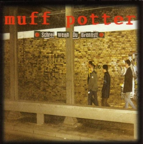 Muff Potter - Schrei,Wenn du Brennst