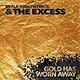 Kirkpatrick , Benji & The Excess - Gold Has Worn Away