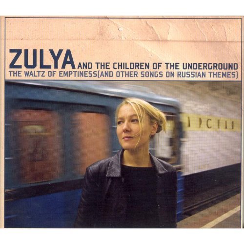 Zulya and the Children of the Underground - The Waltz of Emptiness (And Other Songs on Russian Themes)