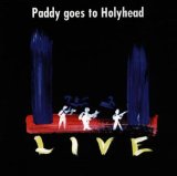 Paddy Goes to Holyhead - Live