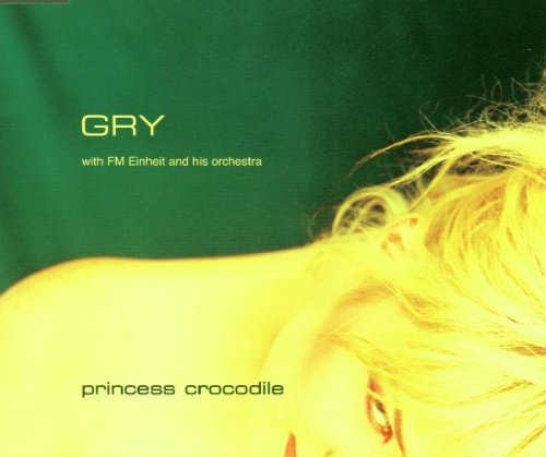 Gry - Princess Crocodile (With FM Einheit And His Orchestra) (Maxi)