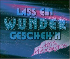 Alexandros , Chris - Lass ein Wunder gescheh'n (Maxi)