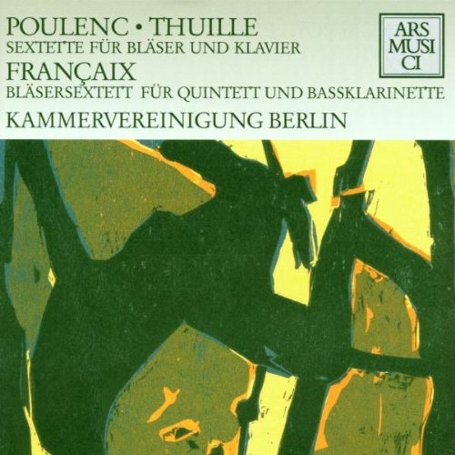 Kammervereinigung Berlin - Poulenc / Thuille: Sextette für Bläser und Klavier /Francaix: Bläsersextett für Quintett und Bassklarinette