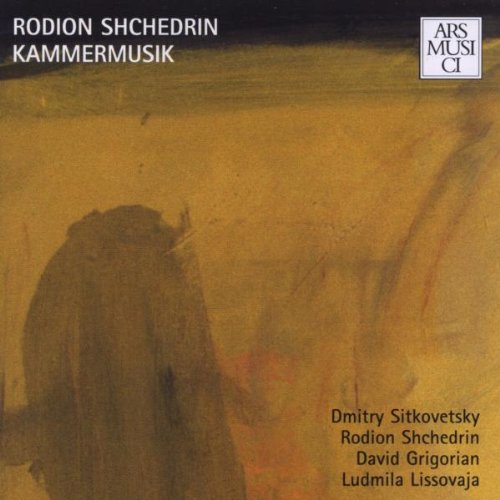 Shchedrin , Rodion - Kammermusik (Sitkovetsky, Shchedrin, Grigorian, Lissovaja)
