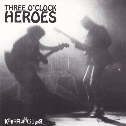 Three O'Clock Heroes - Kerrangggg