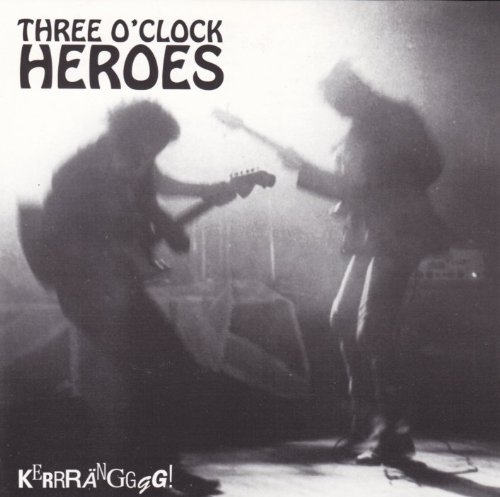 Three O'Clock Heroes - Kerrangggg