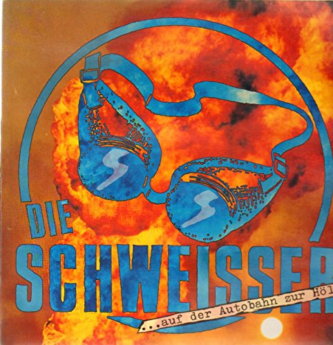 Die Schweisser - Die Schweisser - ... Auf Der Autobahn Zur Holle!
