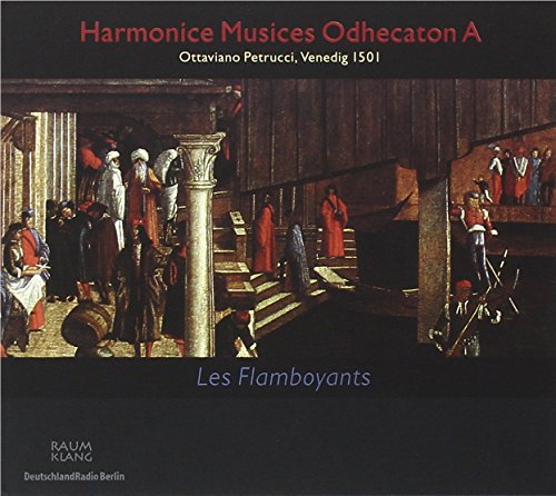 Petrucci , Ottaviano - Harmonice Musices Odhecaton A (Les Flamboyants)