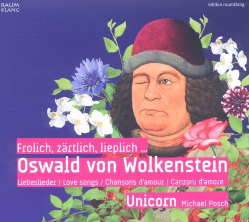 Posch , Michael & Ensemble Unicorn - Frolich, zärtlich, lieplich ... Oswald von Wolkenstein: Liebeslieder