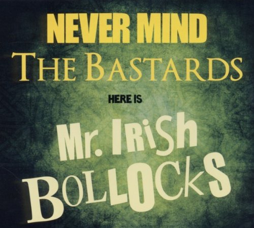 Mr.Irish Bastard - Never Mind the Bastards