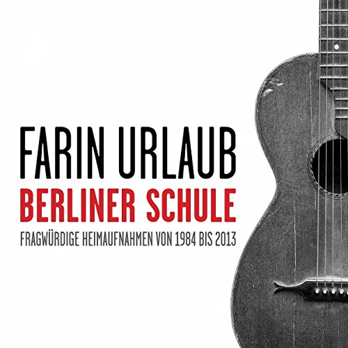 Urlaub , Farin - Berliner Schule - Fragwürdige Heimaufnahmen von 1984 bis 2013