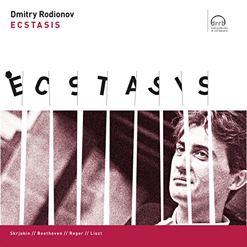 Rodionov , Dmitry - Ecstasis - Skrjabin / Beethoven / Reger / Liszt