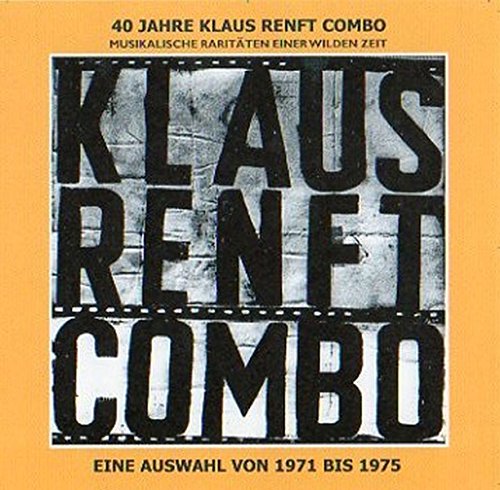 Klaus Renft Combo - 40 Jahre Klaus Renft Combo: Musikalische Dokumente einer wilden Zeit