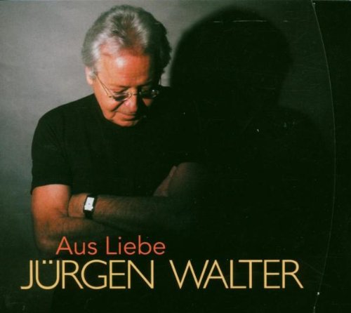 Walter , Jürgen - Aus Liebe
