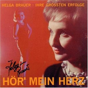Brauer , Helga - Hör mein Herz - Ihre größten Erfolge