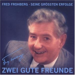 Frohberg , Fred - Zwei gute Freunde - Seine grössten Erfolge
