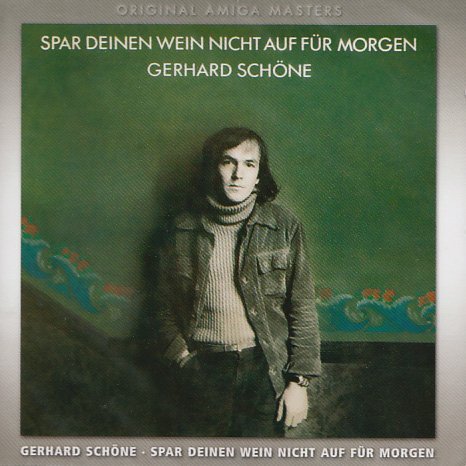 Gerhard Schöne - Spar Deinen Wein Nicht auf für Morgen