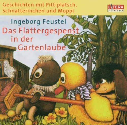 Schnatterinchen Pittiplatsch - Geschichten mit Pittiplatsch, Schnatterinchen und Moppi. Das Flattergespenst in der Gartenlaube