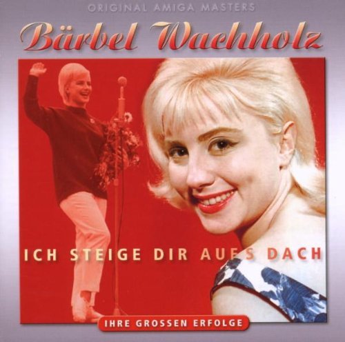Wachholz , Bärbel - Ich steige Dir aufs Dach - Ihre Grossen Erfolge (Original Amiga Masteres)