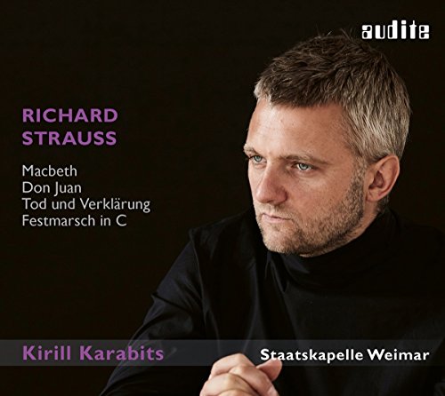 Karabits , Kirill & Staatskapelle Weimar - Strauss: Macbeth, Don Juan, Tod und Verklärung & Festmarsch in C