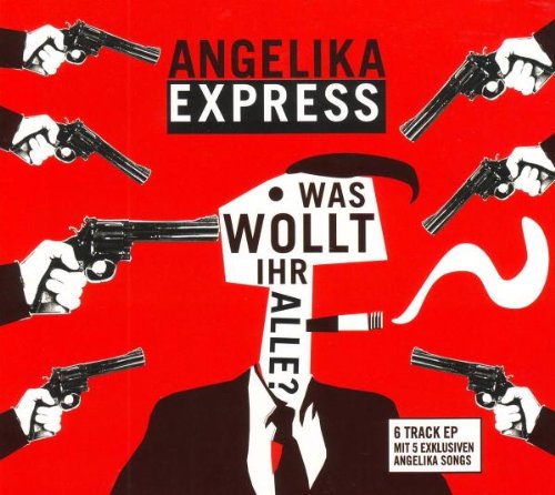 Angelika Express - Was Wollt Ihr Alle?