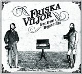 Friska Viljor - The Beginning of the Beginning